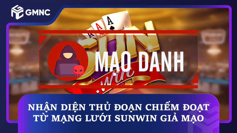 Nhận diện thủ đoạn chiếm đoạt từ mạng lưới Sunwin giả mạo